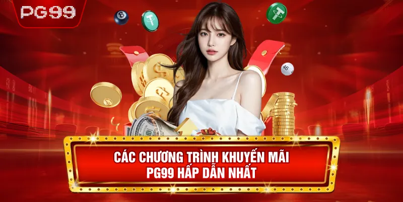 Các Chương Trình Khuyến Mãi PG99 Hấp Dẫn Nhất