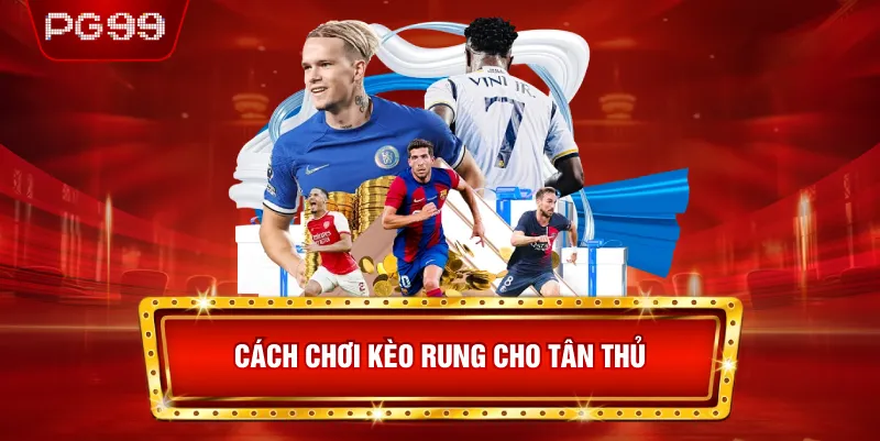 Những Lưu Ý Khi Chơi Kèo Rung