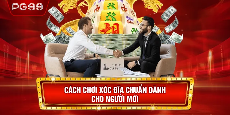 Cách Chơi Xóc Đĩa Chuẩn Dành Cho Người Mới