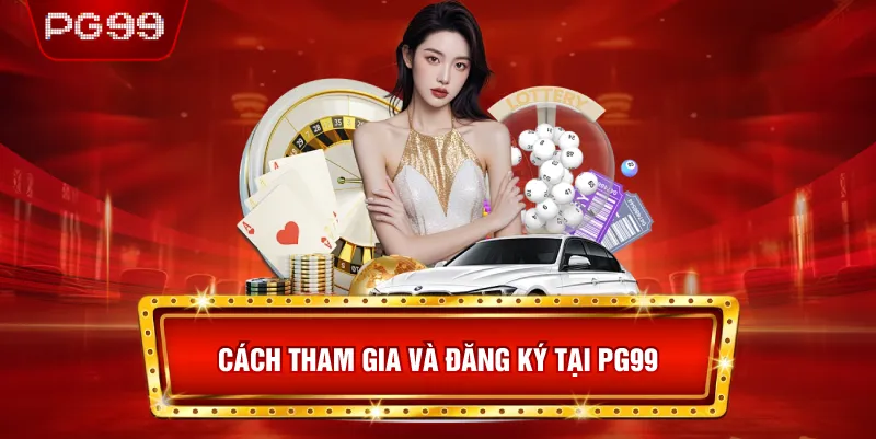 Cách Tham Gia Và Đăng Ký Tại PG99