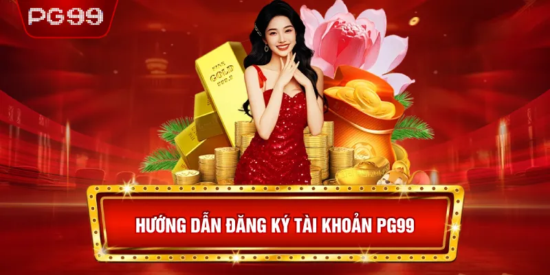 Hướng Dẫn Đăng Ký Tài Khoản PG99
