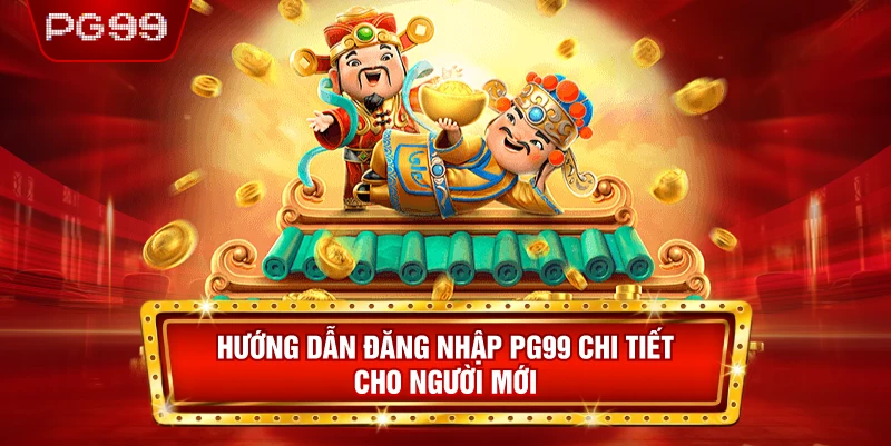Hướng Dẫn Đăng Nhập PG99 Chi Tiết Cho Người Mới