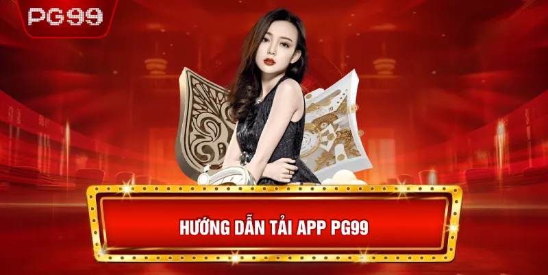 Hướng Dẫn Tải App PG99