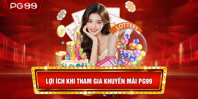 Lợi Ích Khi Tham Gia Khuyến Mãi PG99