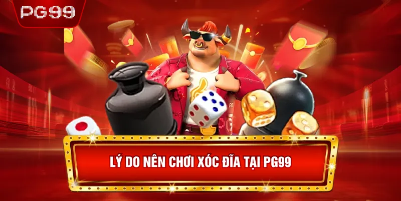 Lý Do Nên Chơi Xóc Đĩa Tại PG99