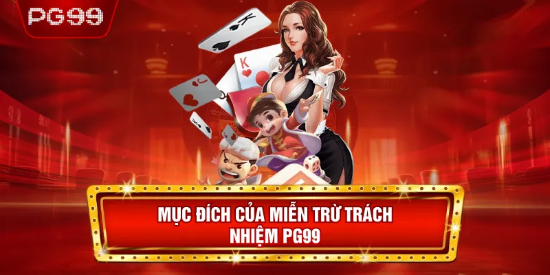 Mục Đích Của Miễn Trừ Trách Nhiệm PG99