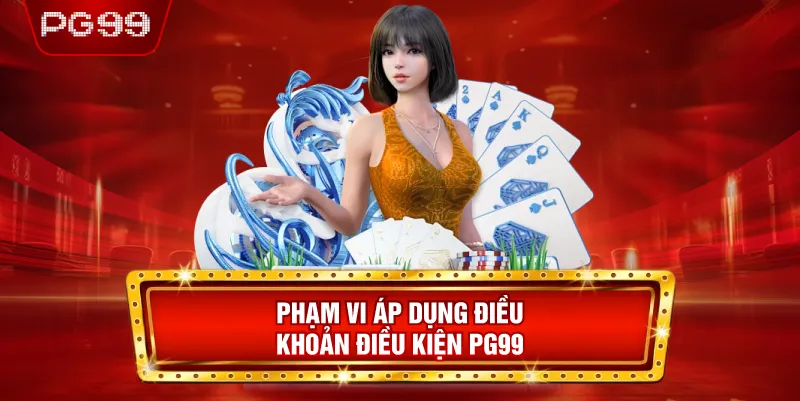 Phạm Vi Áp Dụng Điều Khoản Điều Kiện PG99