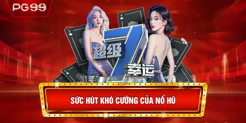 Nổ Hũ PG99 – Sức Hút Khó Cưỡng Với Người Chơi Việt
