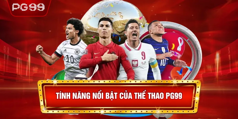 Tính Năng Nổi Bật Của Thể Thao PG99