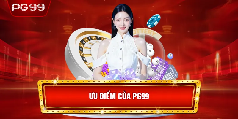 Ưu Điểm Khi Tham Gia PG99